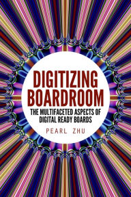 Title: Digitizing Boardroom: The Multifaceted Aspects of Digital Ready Boards, Author: Pearl Zhu