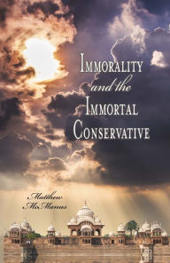 Title: Immorality and the Immortal Conservative, Author: Matthew McManus