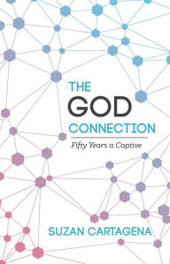 Title: The God Connection: Fifty Years a Captive, Author: Suzan Cartagena