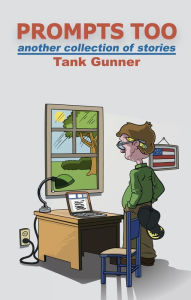 Title: Prompts Too - Another Collection of Stories, Author: Tank Gunner