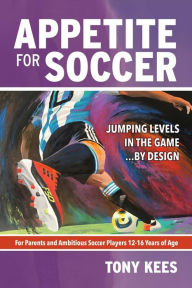 Title: Appetite for Soccer: Jumping Levels in the Game...by Design, Author: Tony Kees