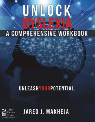 Unlock Dyslexia: A Comprehensive Workbook: Unleash Your Potential