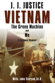 Title: Vietnam, The Green Machine, & Me: A Fictional Memoir, Author: PhD