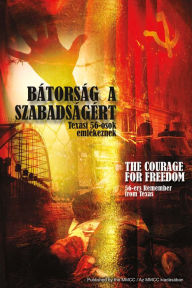 Title: Batorsag a Szabadsagert / The Courage for Freedom: 56-Osok Emlekeznek Texasbol / 56-Ers Remember from Texas, Author: Rudy VallÃe