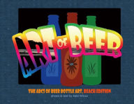 Title: The Art of Beer: ABCs of Beer Bottle Art: Beach Edition, Author: Kate Wilcox