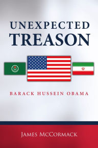 Title: Unexpected Treason: Barack Hussein Obama, Author: James McCormack