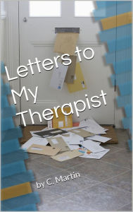 Title: Letters to My Therapist, Author: C Martin