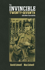 Title: The Invincible Twenty Seventh and Other True Stories, Author: David Colwell