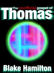 Title: The Unofficial Gospel of Thomas, Author: Blake Hamilton