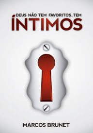 Title: Deus Não Tem Favoritos, Tem Íntimos, Author: Marcos Brunet