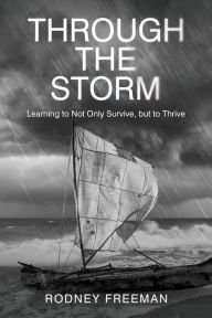 Title: Through the Storm: Learning to Not Only Survive, But to Thrive, Author: Rodney Freeman