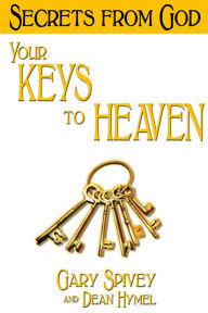 Title: Your Keys to Heaven: Secrets from God, Author: Gary Spivey