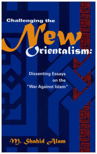 Title: Challenging the New Orientalism: Dissenting Essays On The 