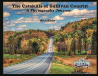 Title: The Catskills of Sullivan County: A Photography Journey, Author: Rich Klein