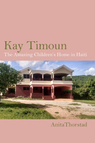 Title: Kay Timoun: The Amazing Children's Home in Haiti, Author: Speakerphreaker