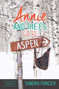 Title: Annie and the E's Go to Aspen, Author: Sandra Funcich