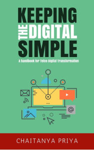 Title: Keeping the Digital Simple: A Handbook for Telco Digital Transformation, Author: Chaitanya Priya