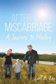 Title: After Miscarriage: A Journey to Healing, Author: Ludger Singer