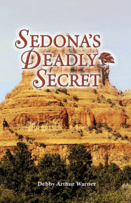 Title: Sedona's Deadly Secret, Author: Debby Arthur Warner