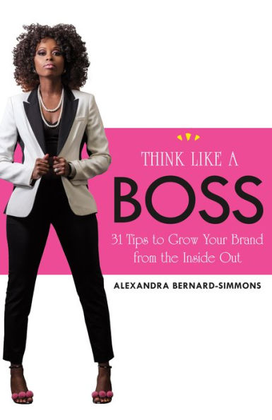 Think Like a Boss: 31 Tips to Grow Your Brand from the Inside Out