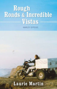 Title: Rough Roads and Incredible Vistas: Harley Gypsies, Author: Laurie Martin