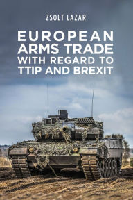 Title: European Arms Trade With Regard to Ttip and Brexit, Author: Zsolt Lazar