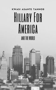 Title: Hillary for America and for the World: One Man's Plea for a Female President of the Free World, Author: Randy Ord