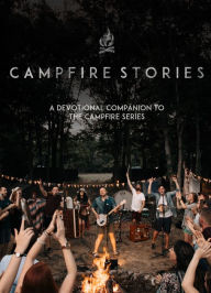 Title: Campfire Stories: A Devotional Companion to the Campfire Series, Author: Gustavo Lovato