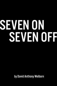 Title: Seven On Seven Off, Author: David Anthony Welborn