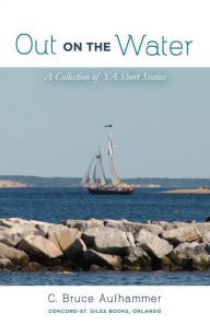 Title: Out on the Water: A Collection of YA Short Stories, Author: United Southern Prayer Band of Baltimore