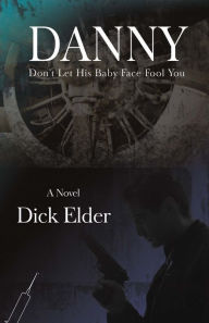 Title: Danny: Don't Let His Baby Face Fool You, Author: Dick Elder