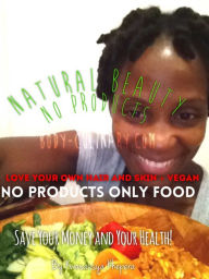 Title: Natural Beauty No Products: Love Your Your Own Hair and Skin, Author: Kwasausya Khepera