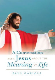 Title: A Conversation With Jesus About the Meaning of Life, Author: Itchy Genius