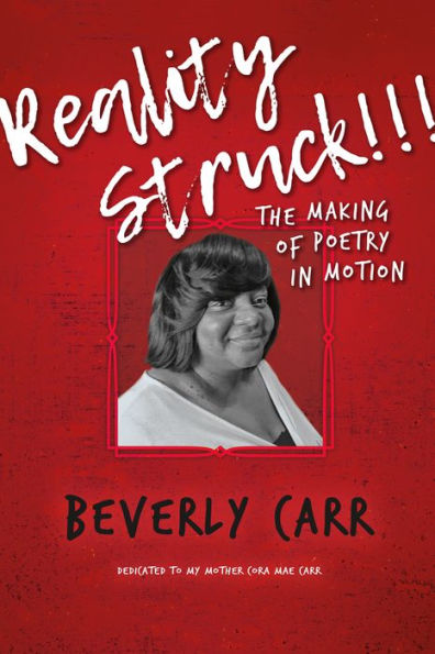 Reality Struck!!! THE MAKING OF POETRY IN MOTION: Dedicated to my mother Cora Mae Carr