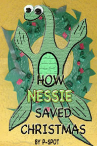 Title: How Nessie Saved Christmas, Author: R C Sproul Jr