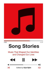 Title: Song Stories: Music That Shaped Our Identities and Changed Our Lives, Author: Kyle Bylin