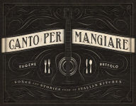 Title: Canto Per Mangiare: Songs and Stories from an Italian Kitchen, Author: Eugene Ruffolo