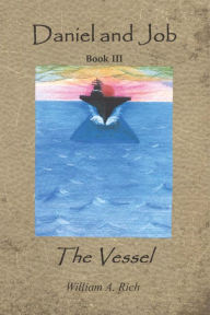 Title: Daniel and Job, Book III: The Vessel, Author: William Rich