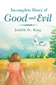 Title: Incomplete Diary of Good and Evil, Author: Judith St. King