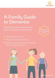 Title: A Family Guide to Dementia: Everything You Need to Know About Caring for a Loved One, Author: Kate Corr