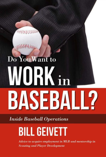 Do You Want to Work in Baseball?: How to Acquire a Job in Mlb & Mentorship in Scouting/Player Development