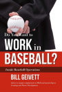 Do You Want to Work in Baseball?: How to Acquire a Job in Mlb & Mentorship in Scouting/Player Development