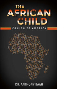 Title: The African Child: Coming to America, Author: Anthony Baah