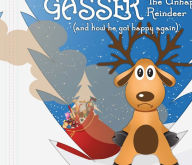 Title: Gasser the Unhappy Reindeer: (And How He Got Happy Again), Author: Kevin Young