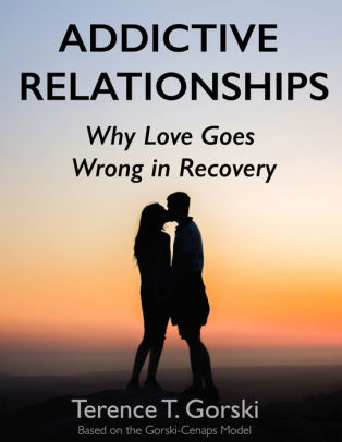 Addictive Relationships: Why Love Goes Wrong in Recovery