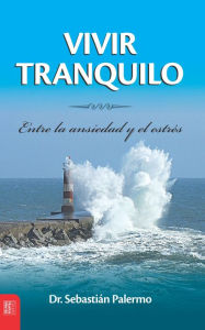 Title: Vivir Tranquilo: Entre la ansiedad y el estrés, Author: Sebastián Palermo