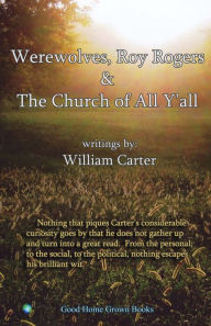 Title: Werewolves, Roy Rogers & the Church of All Y'All, Author: William Carter