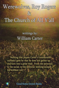 Title: Werewolves, Roy Rogers & the Church of All Y'all, Author: William Carter