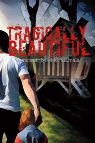 Title: Tragically Beautiful: A Memoir by Kuko Alamala, Author: Kuko Alamala