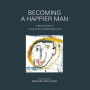 Becoming a Happier Man: A Man's Guide to Living a Full and Meaningful Life